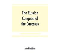 John F Baddeley The Russian conquest of the Caucasus (Tascabile)