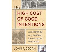 John F. Cogan The High Cost of Good Intentions (Copertina rigida)