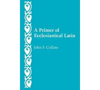 John F. Collins A Primer of Ecclesiastical Latin (Tascabile)