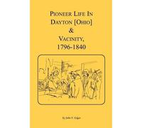 John F Edgar Pioneer Life in Dayton [Ohio] and Vicinity, 1796-1840 (Tascabile)