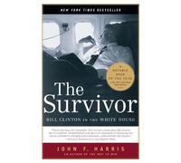 The Survivor: Bill Clinton in the White House by Harris, John F.