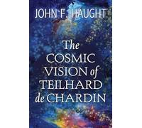John F. Haught The Cosmic Vision of Teilhard de Chardin (Tascabile)