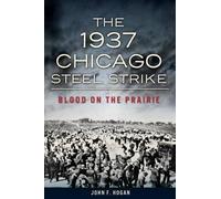 John F. Hogan The 1937 Chicago Steel Strike (Tascabile)