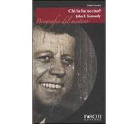 John F. Kennedy. Chi lo ha ucciso?