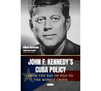 John F. Kennedy’s Cuba Policy. From the Bay of Pigs to the Missile Crisis