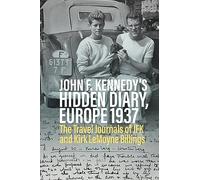 Oliver Lubrich John F. Kennedy’s Hidden Diary, Europe 1937 (Tascabile)