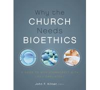 John F. Kilner Why the Church Needs Bioethics (Tascabile)