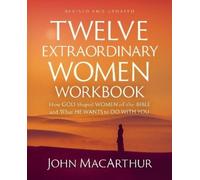 John F. MacArth Twelve Extraordinary Women Workbook, Revised and Upd (Tascabile)