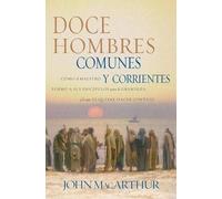 John F. MacArthur Doce hombres comunes y corrientes (Tascabile)