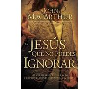 John F. MacArthur El Jesús que no puedes ignorar (Tascabile)