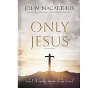 John F. MacArthur Only Jesus, Updated Edition (Copertina rigida)