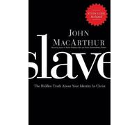 Slave: The Hidden Truth About Your Identity in Christ by Macarthur, John F.