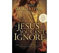 John F. MacArthur The Jesus You Can't Ignore (Tascabile)