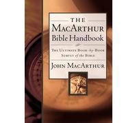 The MacArthur Bible Handbook: The Ultimate Book-By-Book Survey of the Bible, Including Charts, Graphs, and Illustrations