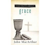 John F. MacArthur The Truth About Grace (Tascabile) Truth About Series