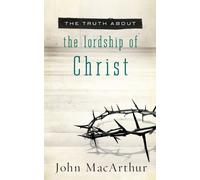 John F. MacArthur The Truth About the Lordship of Christ (Tascabile)