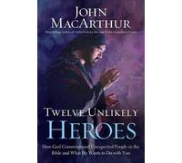 John F. MacArthur Twelve Unlikely Heroes (Tascabile)