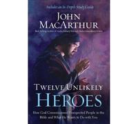 John F. MacArthur Twelve Unlikely Heroes (Tascabile)