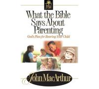 John F. MacArthur What the Bible Says About Parenting (Tascabile)