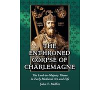 John F. Moffitt The Enthroned Corpse of Charlemagne (Tascabile)
