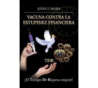 John F Mora Vacuna contra la estupidez financiera (Tascabile)