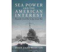 John F Morton Sea Power and the American Interest (Copertina rigida)