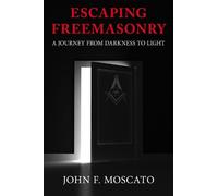 John F Moscato Escaping Freemasonry (Tascabile)