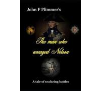 John F Plimmer The Man who Avenged Nelson (Tascabile)