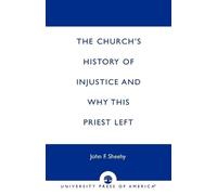 John F. Sheehy The Church's History of Injustice and Why this Priest (Tascabile)