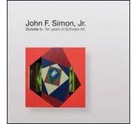John F. Simon Jr. Outside in. Ten years of software art. Ediz. italiana e inglese