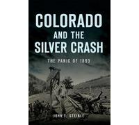 John F Steinle Colorado and the Silver Crash (Tascabile) Disaster
