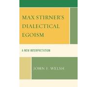 John F. Welsh Max Stirner's Dialectical Egoism (Tascabile)