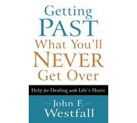 John F. Westfal Getting Past What You`ll Never Get Over - Help for D (Tascabile)