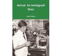 John Fahey Arrival. An Immigrant Story (Tascabile)