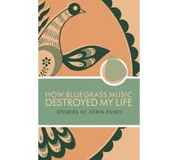 How Bluegrass Music Destroyed My Life: Stories