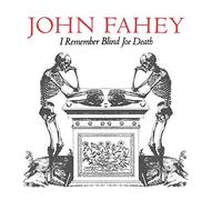 JOHN FAHEY - I Remember Blind Joe Death
