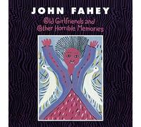 JOHN FAHEY - Old Girlfriends and Other Hor.