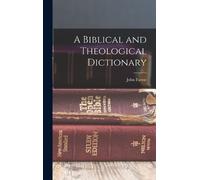 John Farrar A Biblical and Theological Dictionary (Copertina rigida)