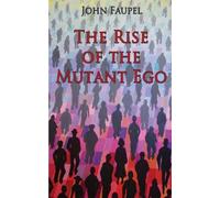 John Faupel The Rise of the Mutant Ego (Tascabile)