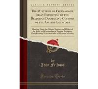 John Fellows The Mysteries of Freemasonry, or an Exposition of the R (Tascabile)