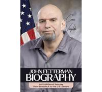 JOHN FETTERMAN BIOGRAPHY: An Unfettered Journey from Braddock to the U.S. Senate