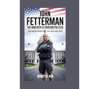 JOHN FETTERMAN: The Maverick of Modern Politics: How a Trailblazer Redefined Power, Policy, and the People’s Voice