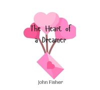 John Fisher The Heart of a Dreamer (Copertina rigida)