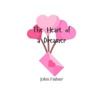 John Fisher The Heart of a Dreamer (Tascabile)