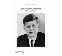 John Fitzgerald Kennedy. Il leader del mondo
