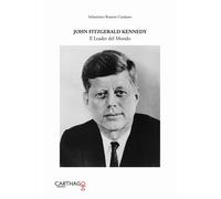 John Fitzgerald Kennedy. Il leader del mondo - [Carthago]