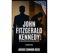John Fitzgerald Kennedy In 2025: The Secret, Public and Not So Private Life Of JFK - A Biography Book