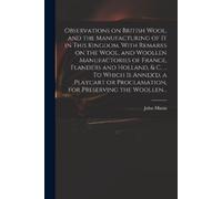 John Fl 1738 Mu Observations on British Wool, and the Manufacturing (Tascabile)