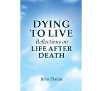 John Flader DYING TO LIVE Reflections on LIFE AFTER DEATH (Tascabile)