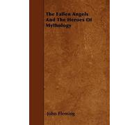 John Fleming The Fallen Angels And The Heroes Of Mythology (Tascabile)